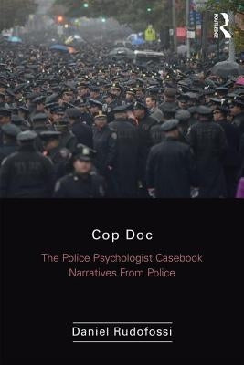 Cop Doc: The Police Psychologist's Casebook--Narratives from Police Psychology by Rudofossi, Daniel