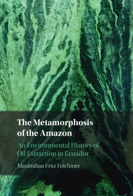 The Metamorphosis of the Amazon by Feichtner, Maximilian Fritz