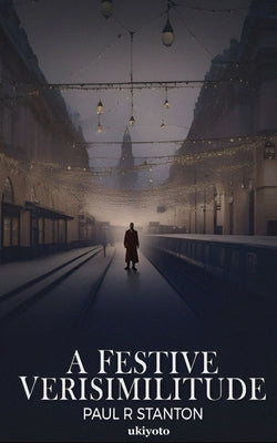 A Festive Verisimilitude by Paul R Stanton