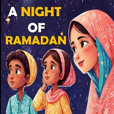 A Night of Ramadan: Islamic books for kids Night of Power (Lailat al-Qadr) Ramadan books for kids by Zakaria Dahman