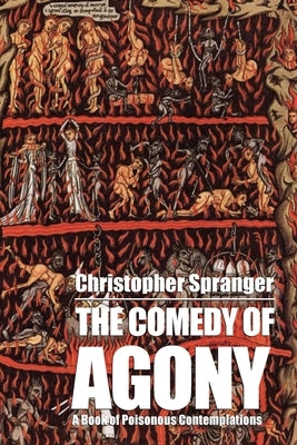 The Comedy of Agony by Spranger, Christopher