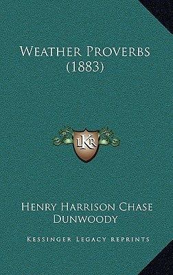 Weather Proverbs (1883) by Dunwoody, Henry Harrison Chase