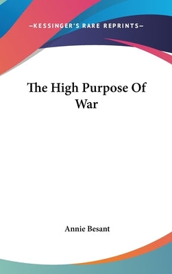 The High Purpose Of War by Besant, Annie