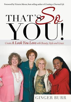 That's So You!: Create a Look You Love with Beauty, Style and Grace by Burr, Ginger