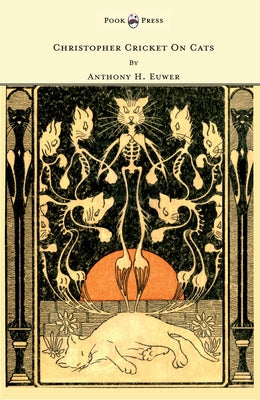 Christopher Cricket on Cats - With Observations and Deductions for the Enlightenment of the Human Race from Infancy to Maturity and Even Old Age by Euwer, Anthony Henderson