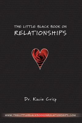 The Little Black Book On Relationships: How to Create a Relationship That's Easy and Fun by Crisp, Kacie