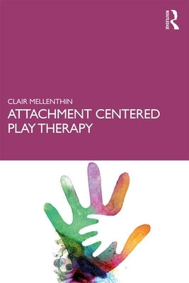Attachment Centered Play Therapy by Mellenthin, Clair