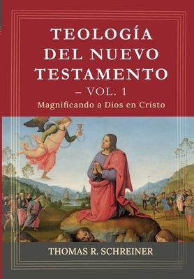 Teologia del Nuevo Testamento - Vol. 1: Magnificando a Dios en Cristo by de Sousa, Jorge M.