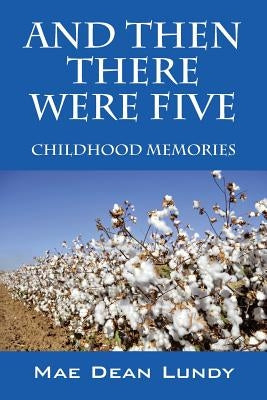 And Then There Were Five: Childhood Memories by Lundy, Mae Dean
