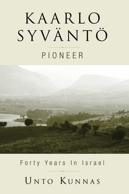 Kaarlo Syväntö: Pioneer in Israel 1947-1998 by Kunnas, Unto