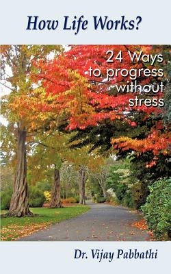 How Life Works?: 24 Ways to Progress Without Stress by Pabbathi, Vijay