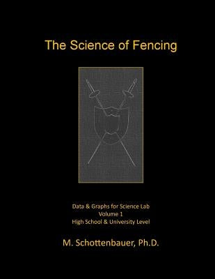 The Science of Fencing: Data & Graphs for Science Lab by Schottenbauer, M.