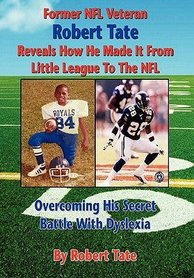 Former NFL Veteran Robert Tate Reveals How He Made It From Little League to the NFL: Overcoming His Secret Battle With Dyslexia by Tate, Robert