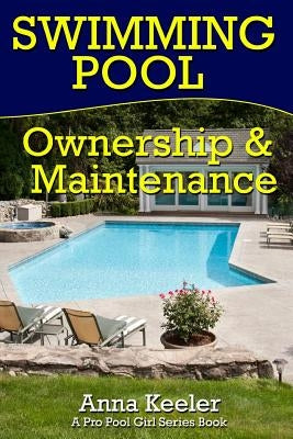 Swimming Pool Ownership and Care: A Compilation of Pro Pool Girl Series Books by Girl, Pro Pool