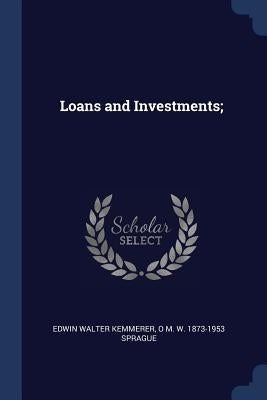 Loans and Investments; by Kemmerer, Edwin Walter