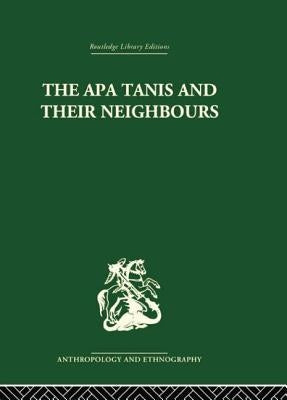 The Apa Tanis and their Neighbours: A primitive society of the Eastern Himalayas by Von Fûrer-Haimendorf, Christoph