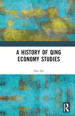 A History of Qing Economy Studies by Hu, Zhu