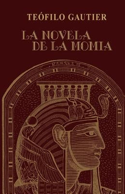 La novela de la momia by Gautier, Teofilo