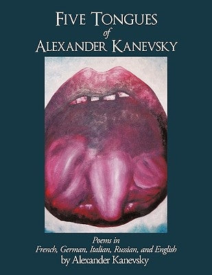 Five Tongues of Alexander Kanevsky by Kanevsky, Alexander