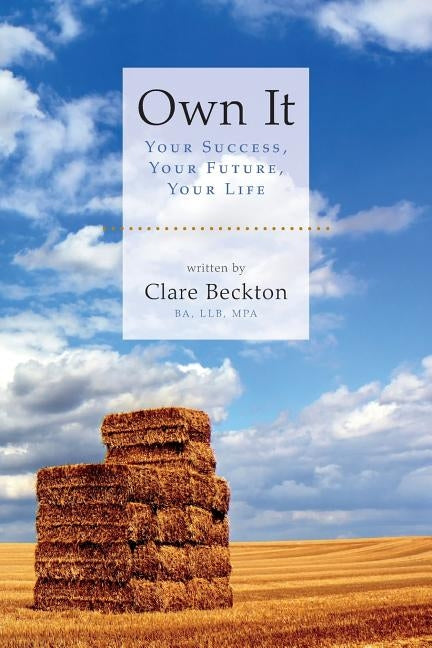 Own It: Your Success, Your Future, Your Life by Beckton, Clare