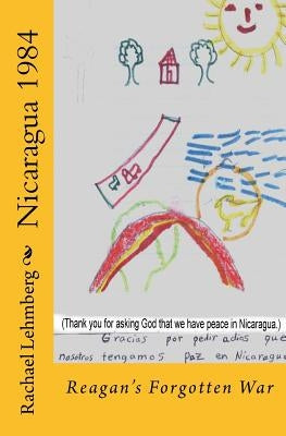 Nicaragua 1984: Reagan's Forgotten War by Lehmberg, Rachael L.