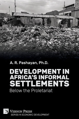 Development in Africa's Informal Settlements: Below the Proletariat by Pashayan, A. R.