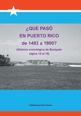 Que Paso En Puerto Rico de 1493 a 1900?: (Historia Cronologica de Boriquen) by Garcia, Joaquin