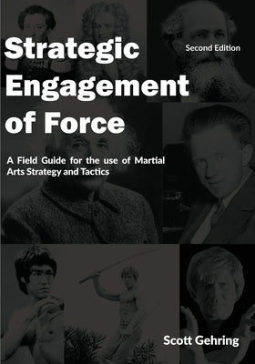 Strategic Engagement of Force: A Field Guide for the use of Martial Arts Strategy and Tactics 2nd Edition by Gehring, Scott