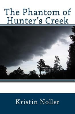 The Phantom of Hunter's Creek by Noller, Kristin