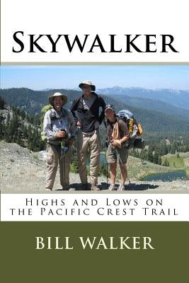Skywalker: Highs and Lows on the Pacific Crest Trail by Walker, Bill