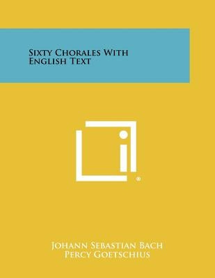 Sixty Chorales with English Text by Bach, Johann Sebastian