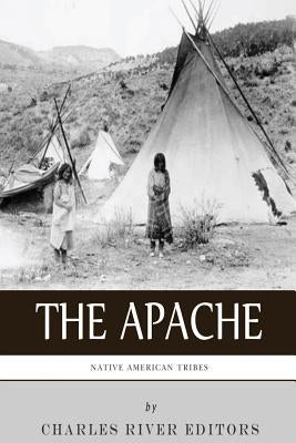 Native American Tribes: The History and Culture of the Apache by Charles River