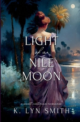 Light of a Nile Moon: A Sweet Victorian Romance by Smith, K. Lyn