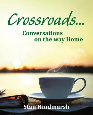 Crossroads: Conversations on the way Home by Himdmarsh, Stan
