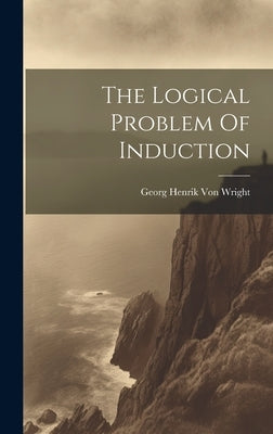The Logical Problem Of Induction by Von Wright, Georg Henrik