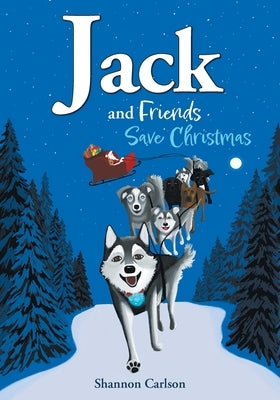 Jack and Friends Save Christmas: Jack and Friends by Carlson, Shannon