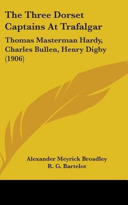The Three Dorset Captains At Trafalgar: Thomas Masterman Hardy, Charles Bullen, Henry Digby (1906) by Broadley, Alexander Meyrick