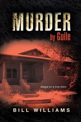 Murder by Guile: Based on a True Story by Williams, Bill