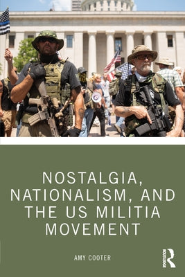 Nostalgia, Nationalism, and the US Militia Movement by Cooter, Amy