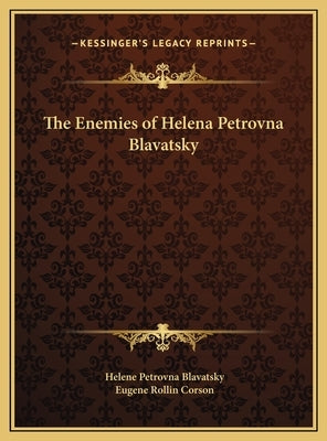 The Enemies of Helena Petrovna Blavatsky by Blavatsky, Helene Petrovna