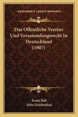 Das Offentliche Vereins Und Versammlungsrecht In Deutschland (1907) by Ball, Ernst