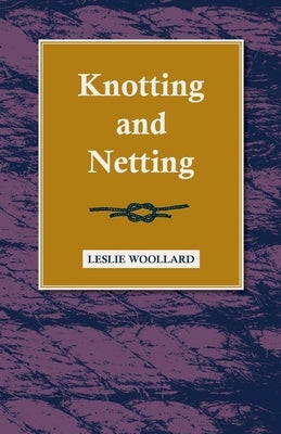 Knotting and Netting by Woollard, Leslie