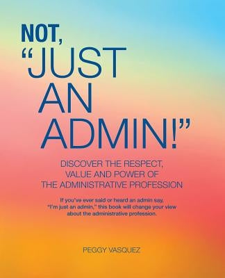 Not "Just an Admin!" by Vasquez, Peggy