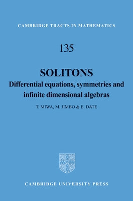 Solitons: Differential Equations, Symmetries and Infinite Dimensional Algebras by Miwa, T.