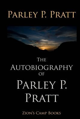 The Autobiography of Parley P. Pratt by Pratt, Parley P.