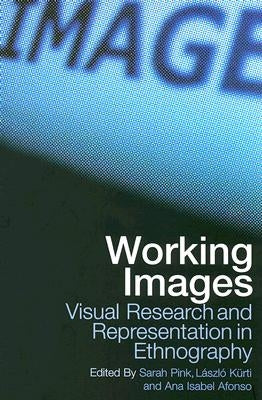 Working Images: Visual Research and Representation in Ethnography by Alfonso, Ana Isabel