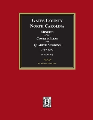 Gates County, North Carolina Minutes of the Court of Pleas and Quarter Sessions, 1794-1799. (Volume #2) by Fouts, Raymond Parker