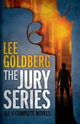 The Jury Series: Four Complete Novels by Goldberg, Lee