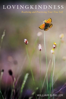 Lovingkindness: Realizing and Practicing Your True Self by Miller, William R.