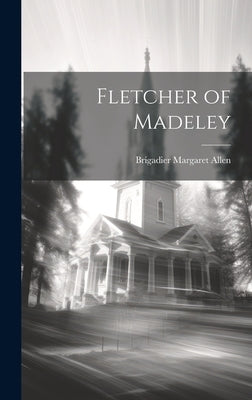 Fletcher of Madeley by Allen, Brigadier Margaret